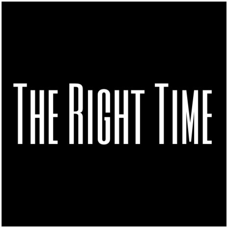 The Right Time | Boomplay Music