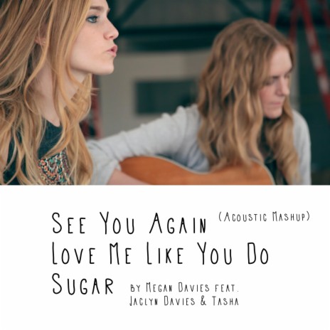 See You Again, Love Me Like You Do, Sugar (Acoustic Mashup) | Boomplay Music