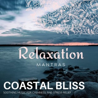 Coastal Bliss - Soothing Music for Calmness and Stress Relief
