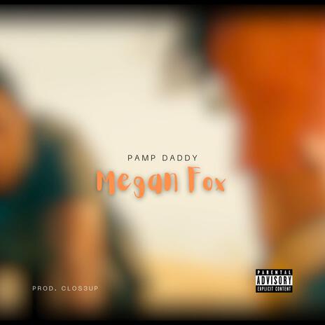 Megan Fox ft. Pamp Daddy | Boomplay Music