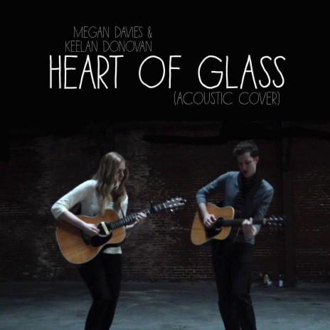 Heart Of Glass (Acoustic Cover) feat. Keelan Donovan ft. Keelan Donovan | Boomplay Music