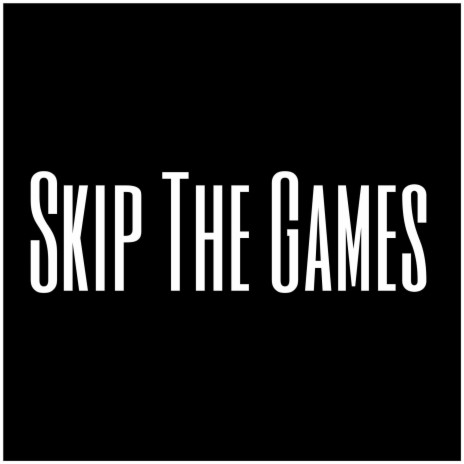 Skip The Games | Boomplay Music