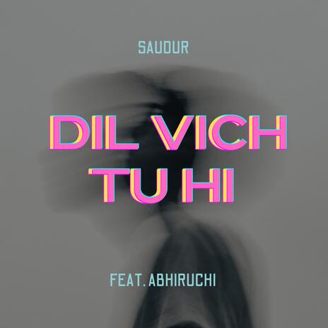 Dil Vich Tu Hi ft. Abhiruchi Singh | Boomplay Music