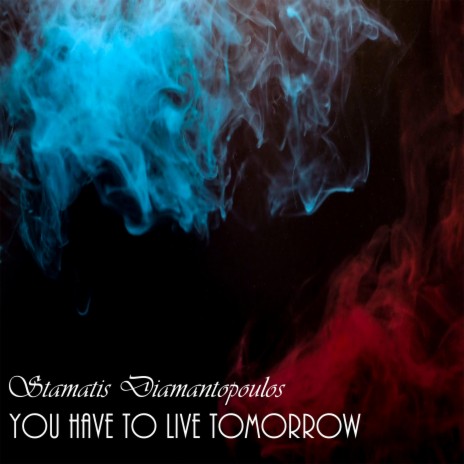 You have to live tomorrow