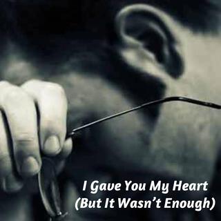 I Gave You My Heart (But It Wasnt Enough) lyrics | Boomplay Music