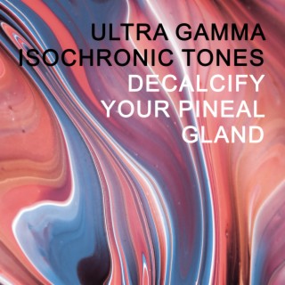 Ultra Gamma Isochronic Tones: Decalcify Your Pineal Gland