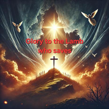 Glory to the Lamb who saves | Boomplay Music