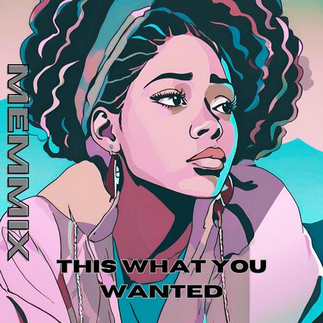 This What You Wanted | Boomplay Music