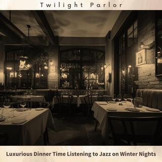 Luxurious Dinner Time Listening to Jazz on Winter Nights