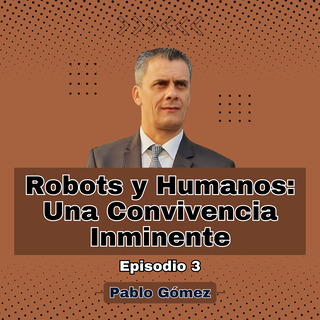 Robots y Humanos Una Convivencia Inminente. Episodio 3