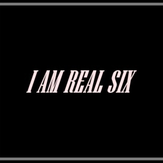 I Am Real Six