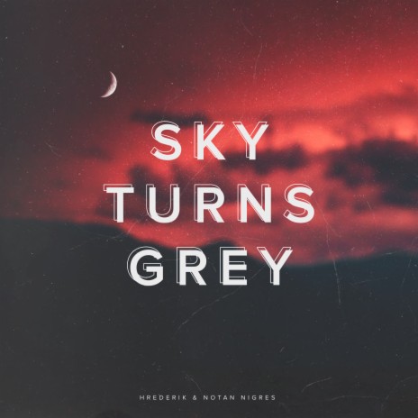 Sky Turns Grey ft. Notan Nigres | Boomplay Music
