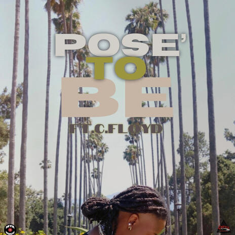 Pose' To BE ft. C.Floyd | Boomplay Music