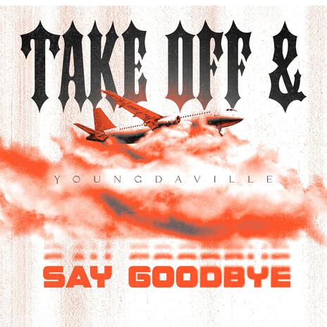 Take Off & Say Goodbye | Boomplay Music