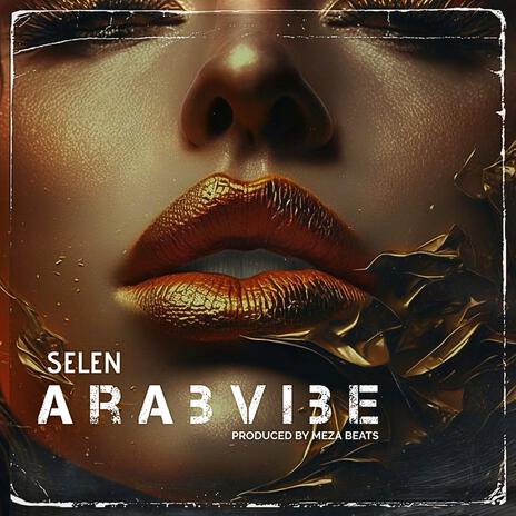 Arabvibe ft. Selen | Boomplay Music