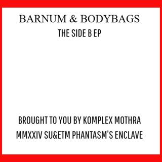 Barnum and Bodybags Side B