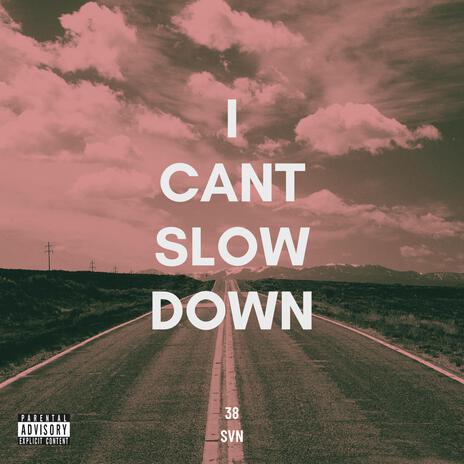 I CANT SLOW DOWN | Boomplay Music