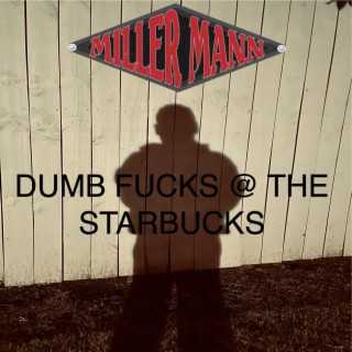 Dumb Fucks @ The Starbucks (Explicit Version)