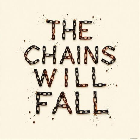 The Chains Will Fall | Boomplay Music