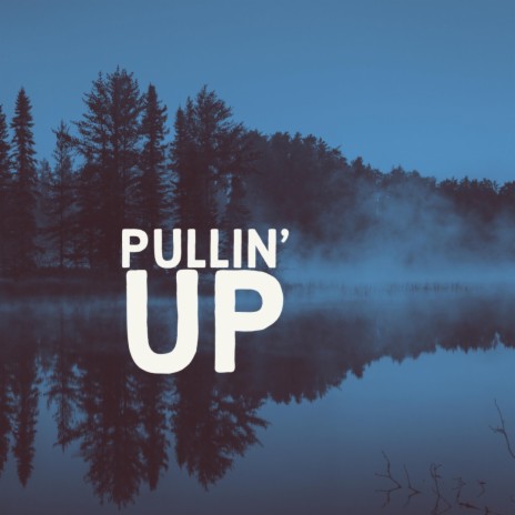 Pullin' Up | Boomplay Music