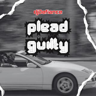 Plead Guilty (To a Good Time)