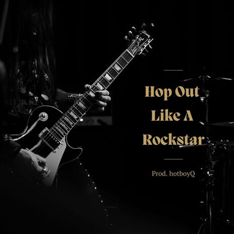 Hop Out Like A Rockstar | Boomplay Music