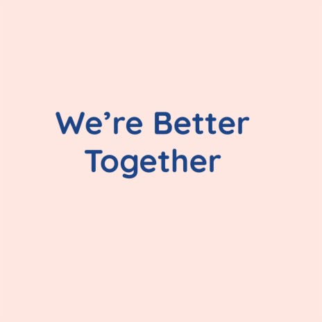 We're Better Together | Boomplay Music