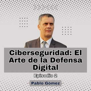 Ciberseguridad El Arte de la Defensa Digital. Episodio 2