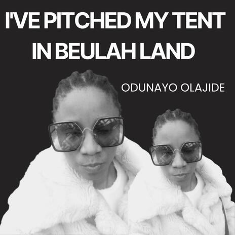 I've Pitched My Tent In Beulah Land | Boomplay Music