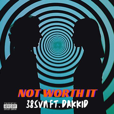 NOT WORTH IT ft. Dakkid | Boomplay Music