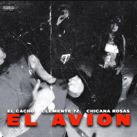 EL AVION ft. Chicana rosas & Clemente 72 | Boomplay Music