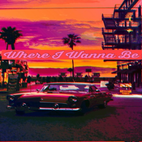 Where I Wanna Be | Boomplay Music