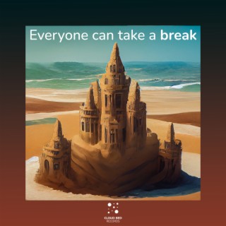 Everyone can take a break