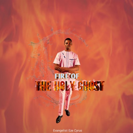 Fire Of The Holy Ghost | Boomplay Music
