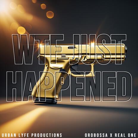 WTF Just Happened ft. Real One | Boomplay Music