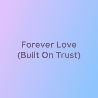 Forever Love (Built On Trust)