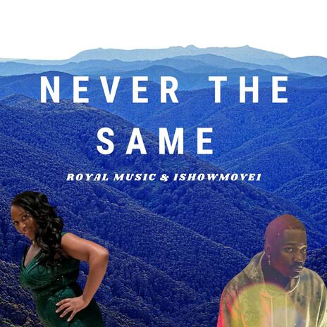 NEVER THE SAME ft. Ishowmove1 | Boomplay Music