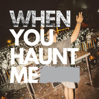 When You Haunt Me (Radio Edit) lyrics | Boomplay Music