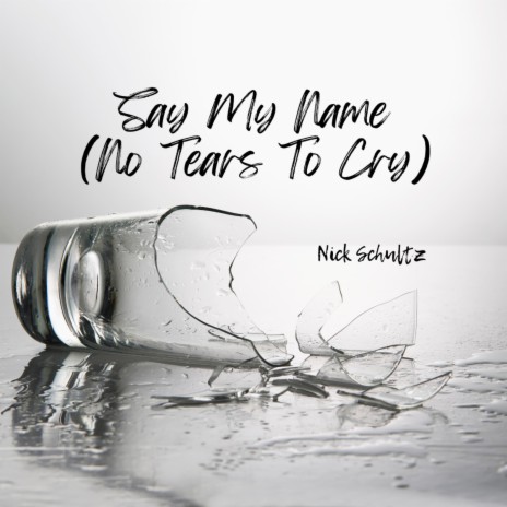 Say My Name (No Tears To Cry) | Boomplay Music