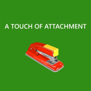 A Touch of Attachment
