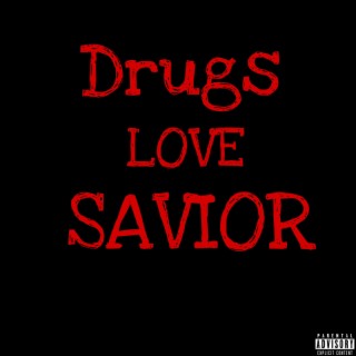 Drugs & Love & Savior