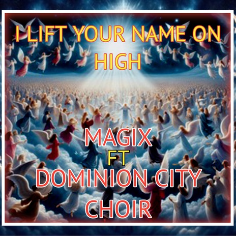 I LIFT YOUR NAME ON HIGH ft. DOMINION CITY CHOIR | Boomplay Music