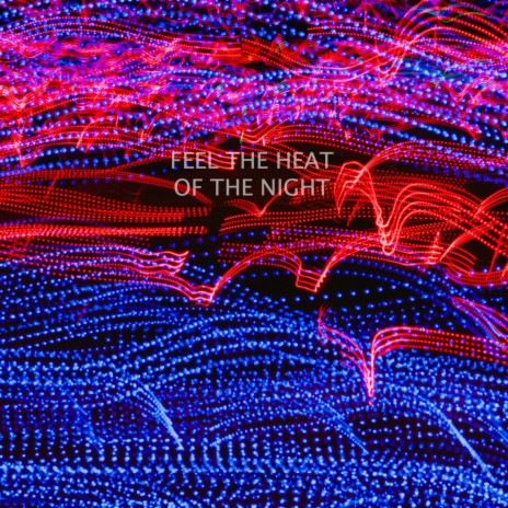 Feel the Heat of the Night | Boomplay Music
