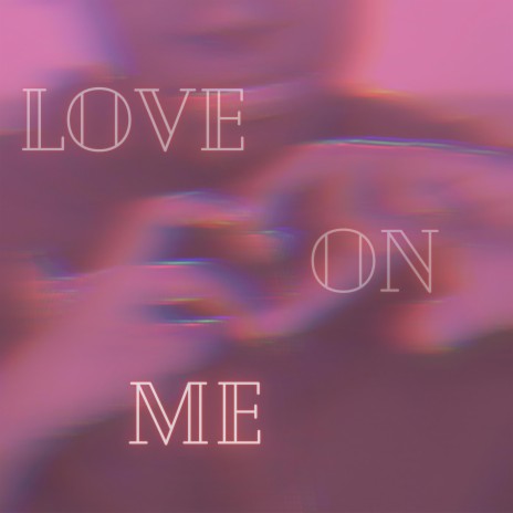 love on me | Boomplay Music