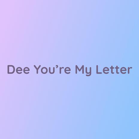 Dee You're My Letter