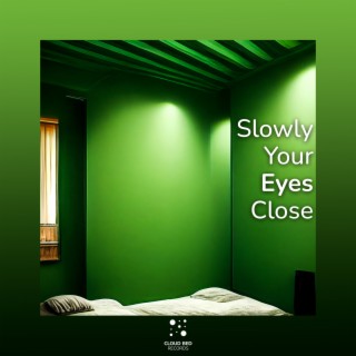 Slowly Your Eyes Close