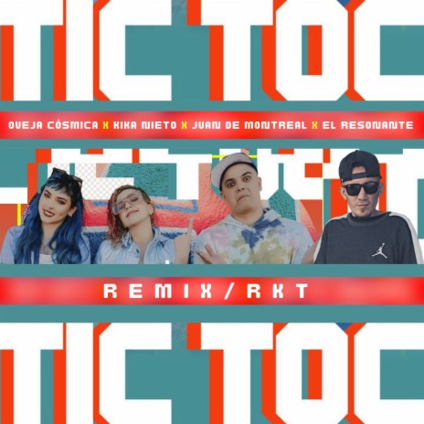 Tic Toc (Remix / RKT) ft. Kika Nieto, Juan de Montreal & El Resonante | Boomplay Music