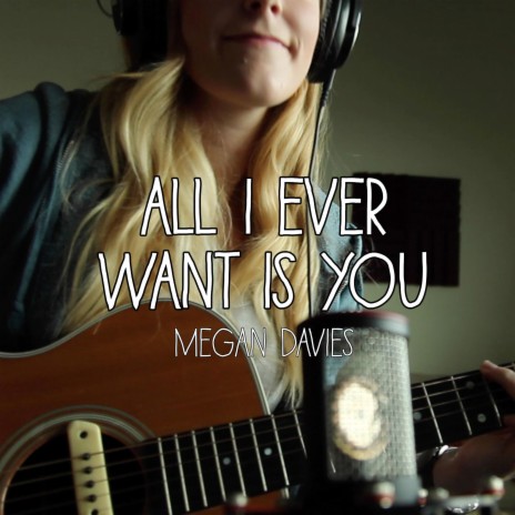 All I Ever Want Is You | Boomplay Music