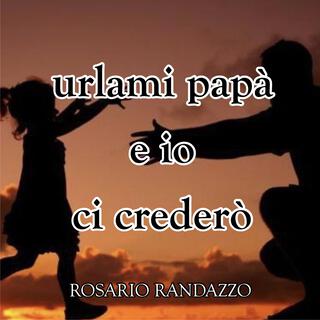 urlami papà e io ci crederò