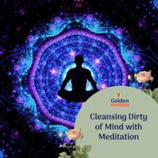 Cleansing Dirty of Mind with Meditation